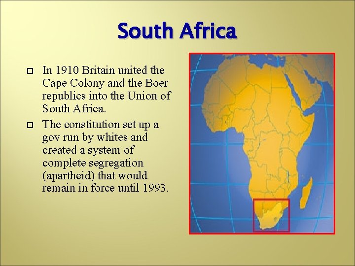 South Africa In 1910 Britain united the Cape Colony and the Boer republics into