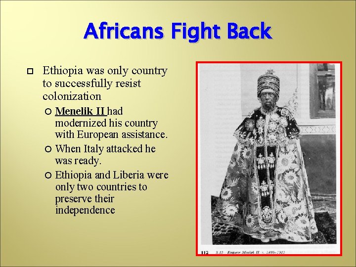 Africans Fight Back Ethiopia was only country to successfully resist colonization Menelik II had