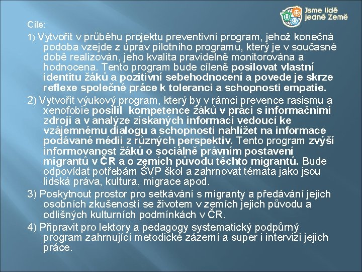 Cíle: 1) Vytvořit v průběhu projektu preventivní program, jehož konečná podoba vzejde z úprav