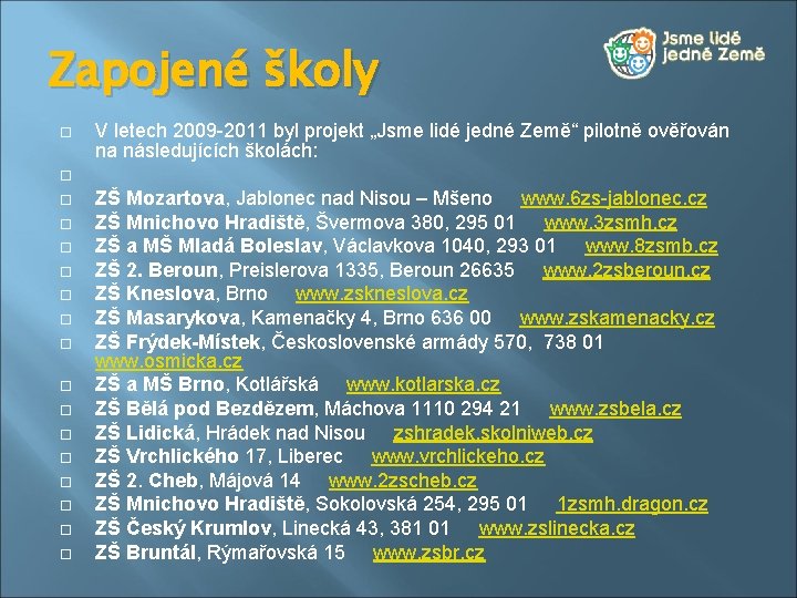 Zapojené školy V letech 2009 -2011 byl projekt „Jsme lidé jedné Země“ pilotně ověřován