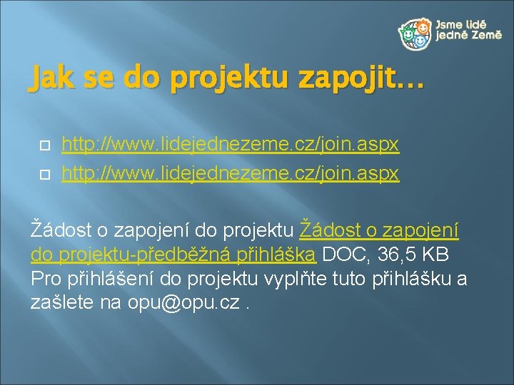 Jak se do projektu zapojit… http: //www. lidejednezeme. cz/join. aspx Žádost o zapojení do