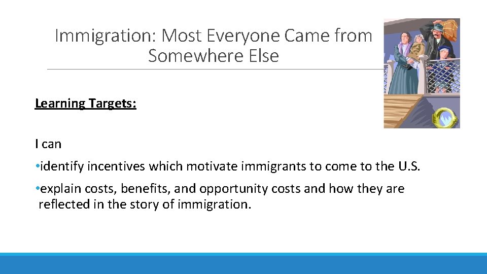 Immigration: Most Everyone Came from Somewhere Else Learning Targets: I can • identify incentives Immigration: Most Everyone Came from Somewhere Else Learning Targets: I can • identify incentives