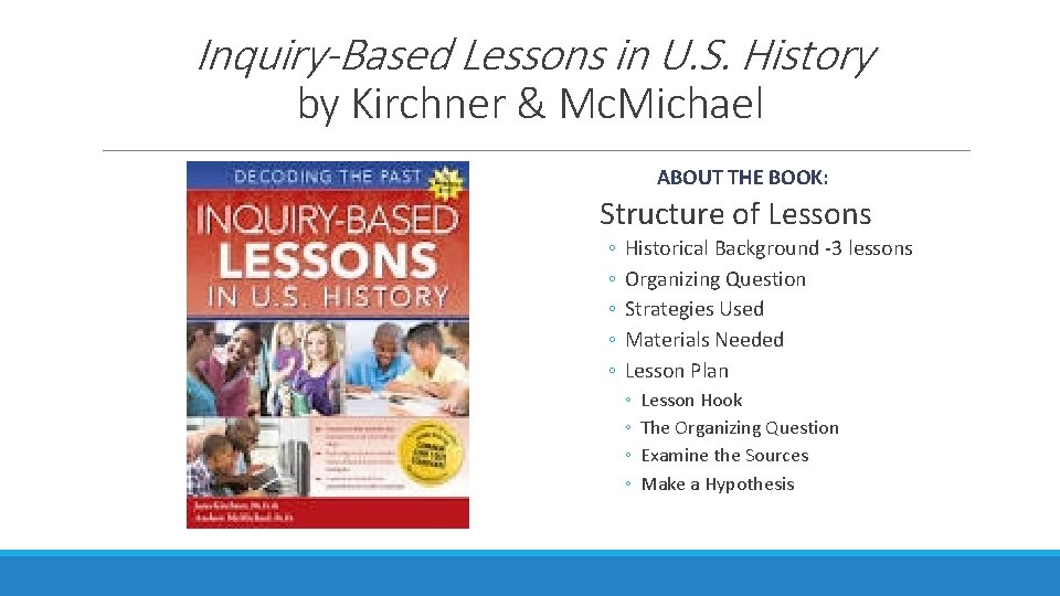Inquiry-Based Lessons in U. S. History by Kirchner & Mc. Michael ABOUT THE BOOK: Inquiry-Based Lessons in U. S. History by Kirchner & Mc. Michael ABOUT THE BOOK: