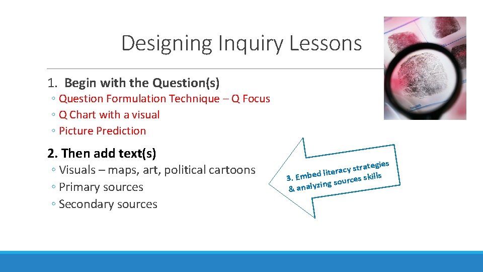 Designing Inquiry Lessons 1. Begin with the Question(s) ◦ Question Formulation Technique – Q Designing Inquiry Lessons 1. Begin with the Question(s) ◦ Question Formulation Technique – Q