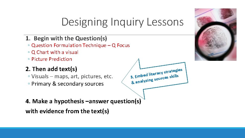 Designing Inquiry Lessons 1. Begin with the Question(s) ◦ Question Formulation Technique – Q Designing Inquiry Lessons 1. Begin with the Question(s) ◦ Question Formulation Technique – Q
