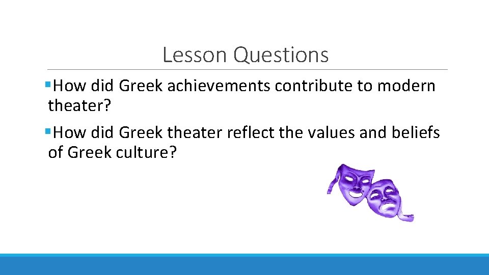 Lesson Questions §How did Greek achievements contribute to modern theater? §How did Greek theater Lesson Questions §How did Greek achievements contribute to modern theater? §How did Greek theater