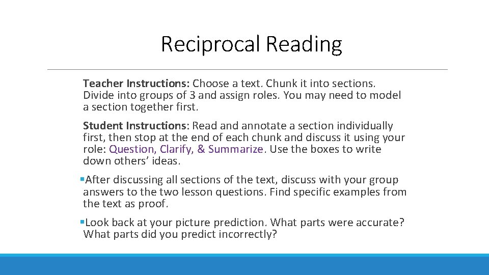 Reciprocal Reading Teacher Instructions: Choose a text. Chunk it into sections. Divide into groups Reciprocal Reading Teacher Instructions: Choose a text. Chunk it into sections. Divide into groups