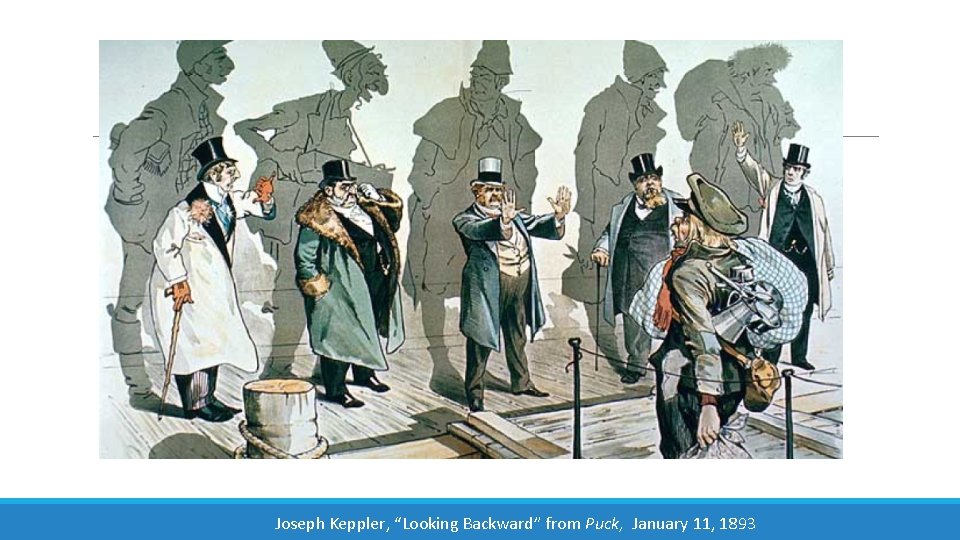 Joseph Keppler, “Looking Backward” from Puck, January 11, 1893 Joseph Keppler, “Looking Backward” from Puck, January 11, 1893