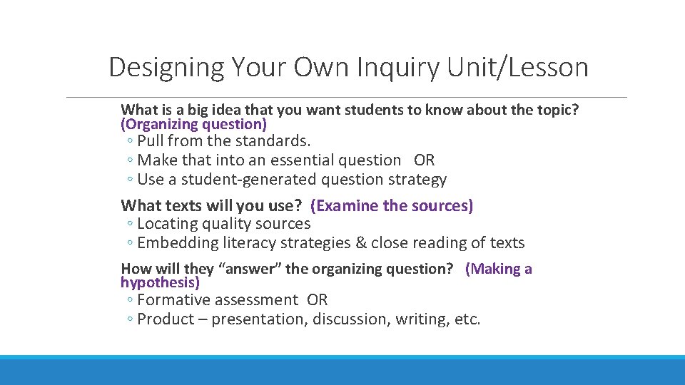 Designing Your Own Inquiry Unit/Lesson What is a big idea that you want students Designing Your Own Inquiry Unit/Lesson What is a big idea that you want students