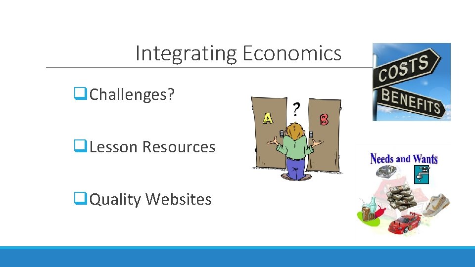 Integrating Economics q. Challenges? q. Lesson Resources q. Quality Websites Integrating Economics q. Challenges? q. Lesson Resources q. Quality Websites