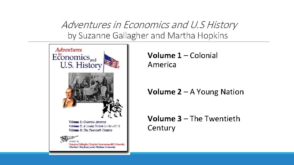 Adventures in Economics and U. S History by Suzanne Gallagher and Martha Hopkins Volume Adventures in Economics and U. S History by Suzanne Gallagher and Martha Hopkins Volume