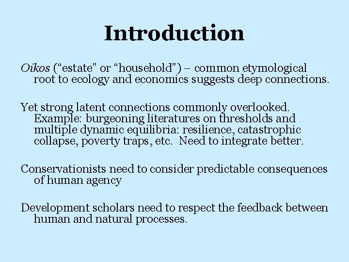 Introduction Oikos (“estate” or “household”) – common etymological root to ecology and economics suggests