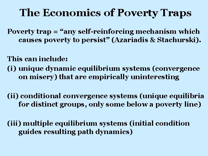 The Economics of Poverty Traps Poverty trap = “any self-reinforcing mechanism which causes poverty