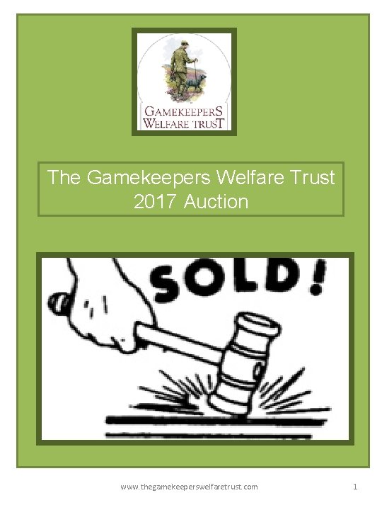 The Gamekeepers Welfare Trust 2017 Auction www. thegamekeeperswelfaretrust. com 1 