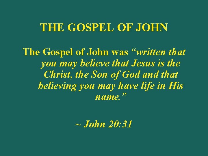 THE GOSPEL OF JOHN The Gospel of John was “written that you may believe