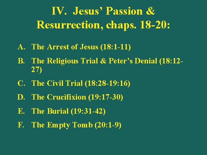 IV. Jesus’ Passion & Resurrection, chaps. 18 -20: A. The Arrest of Jesus (18: