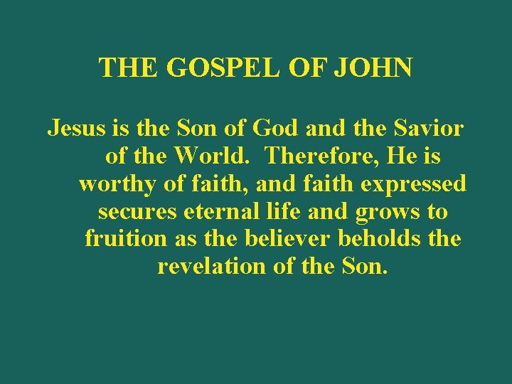 THE GOSPEL OF JOHN Jesus is the Son of God and the Savior of