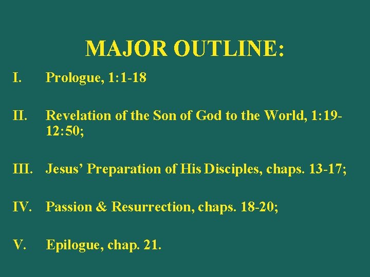 MAJOR OUTLINE: I. Prologue, 1: 1 -18 II. Revelation of the Son of God