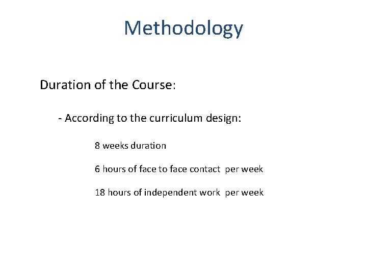 Methodology Duration of the Course: - According to the curriculum design: 8 weeks duration