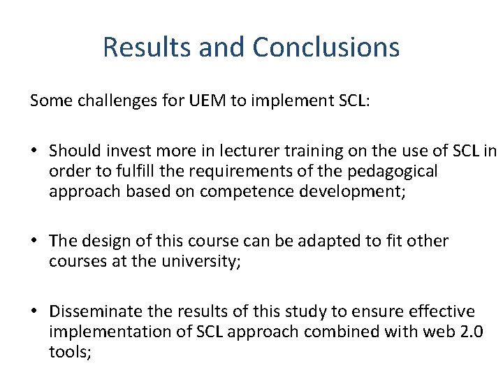 Results and Conclusions Some challenges for UEM to implement SCL: • Should invest more