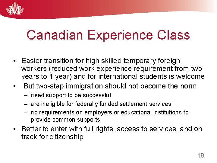 Canadian Experience Class • Easier transition for high skilled temporary foreign workers (reduced work