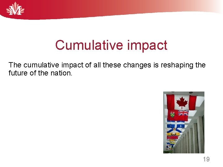 Cumulative impact The cumulative impact of all these changes is reshaping the future of
