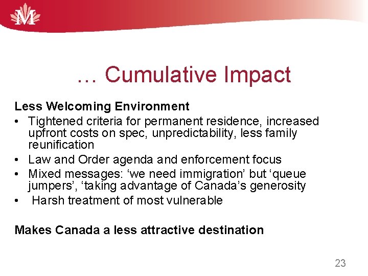 … Cumulative Impact Less Welcoming Environment • Tightened criteria for permanent residence, increased upfront