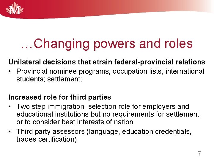 …Changing powers and roles Unilateral decisions that strain federal-provincial relations • Provincial nominee programs;