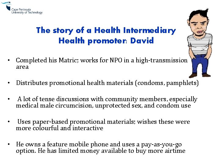 The story of a Health Intermediary Health promoter: David • Completed his Matric; works