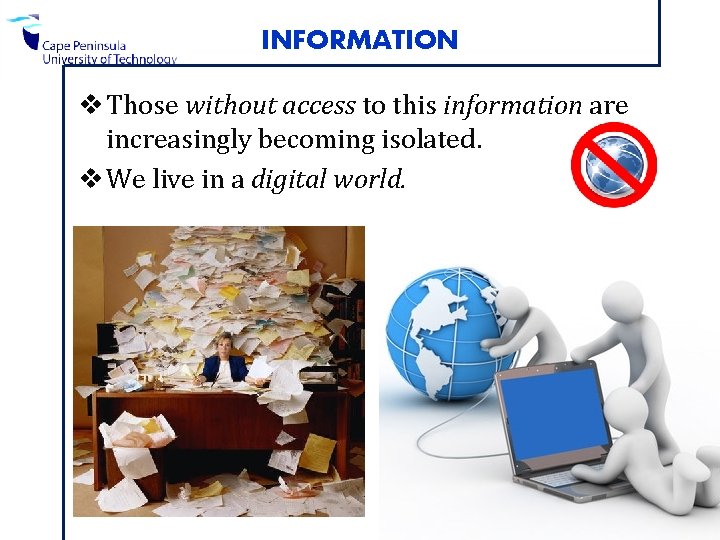 INFORMATION v Those without access to this information are increasingly becoming isolated. v We