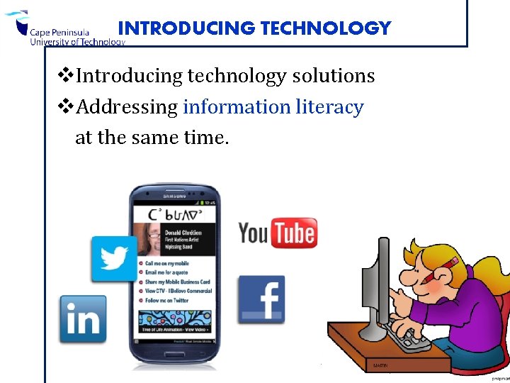 INTRODUCING TECHNOLOGY v. Introducing technology solutions v. Addressing information literacy at the same time.