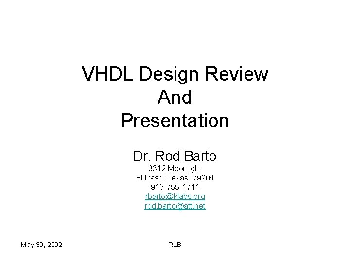 VHDL Design Review And Presentation Dr. Rod Barto 3312 Moonlight El Paso, Texas 79904