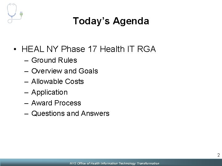 Today’s Agenda • HEAL NY Phase 17 Health IT RGA – – – Ground