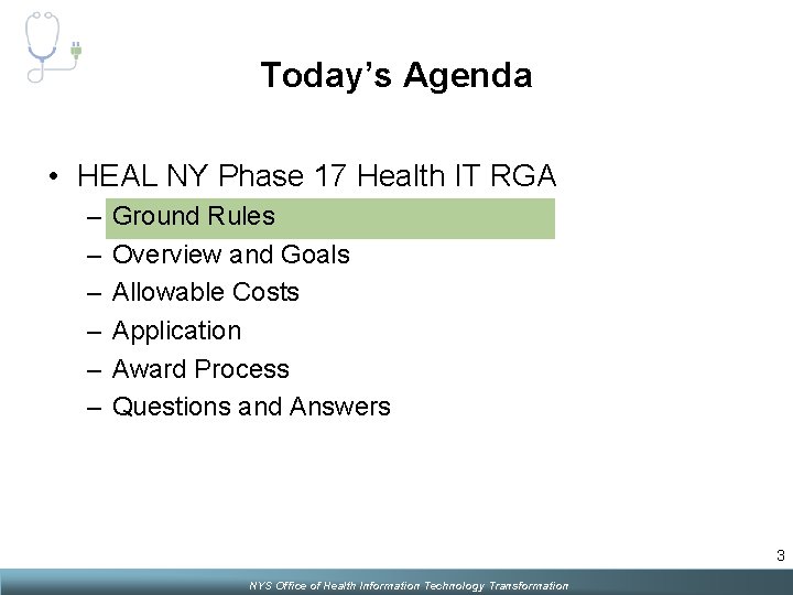 Today’s Agenda • HEAL NY Phase 17 Health IT RGA – – – Ground