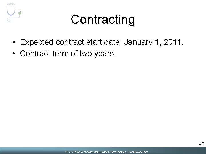 Contracting • Expected contract start date: January 1, 2011. • Contract term of two