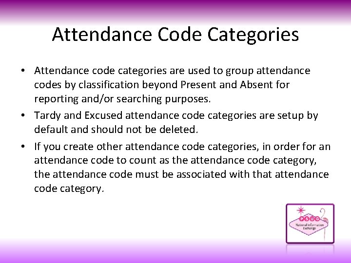 Attendance Code Categories • Attendance code categories are used to group attendance codes by