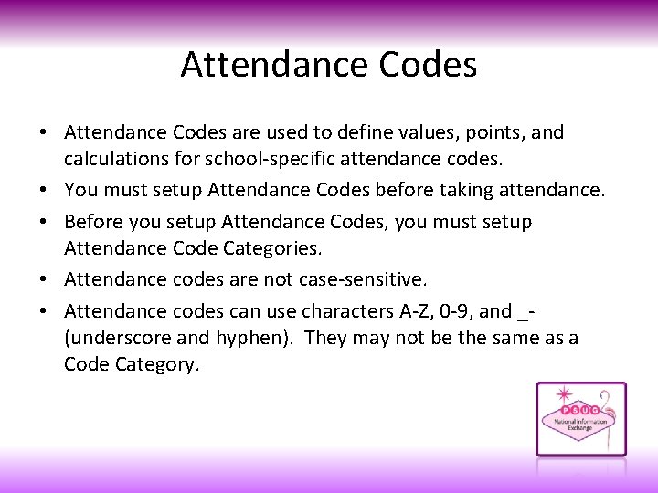 Attendance Codes • Attendance Codes are used to define values, points, and calculations for