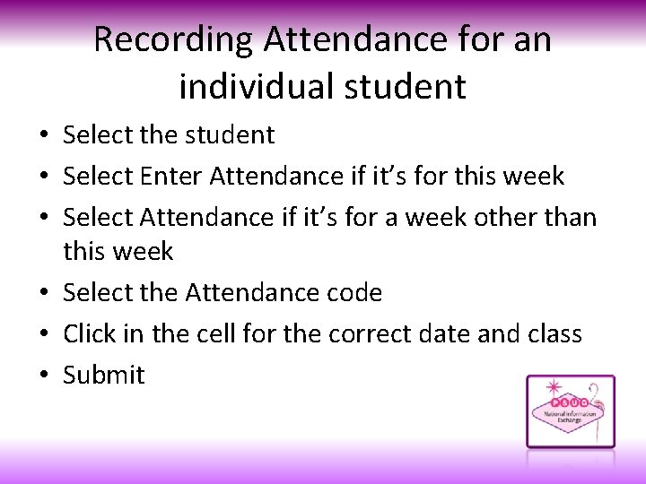 Recording Attendance for an individual student • Select the student • Select Enter Attendance