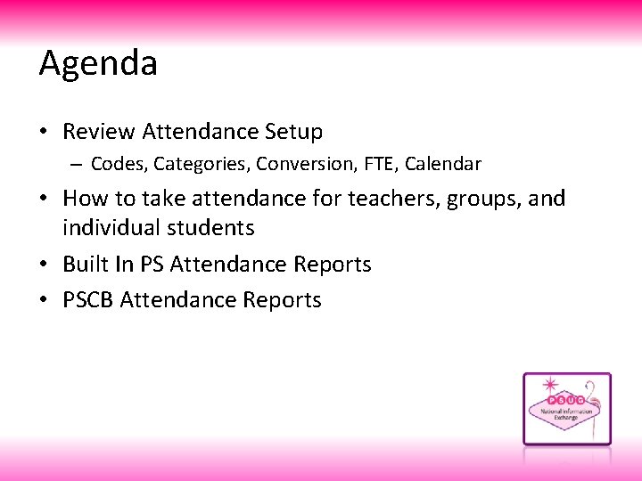 Agenda • Review Attendance Setup – Codes, Categories, Conversion, FTE, Calendar • How to