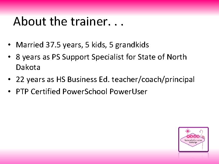 About the trainer. . . • Married 37. 5 years, 5 kids, 5 grandkids