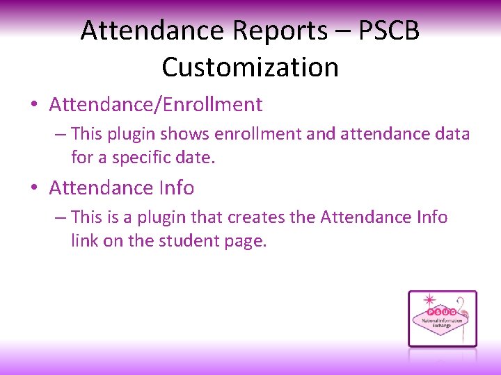 Attendance Reports – PSCB Customization • Attendance/Enrollment – This plugin shows enrollment and attendance