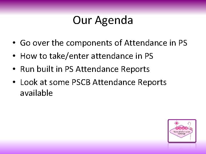 Our Agenda • • Go over the components of Attendance in PS How to