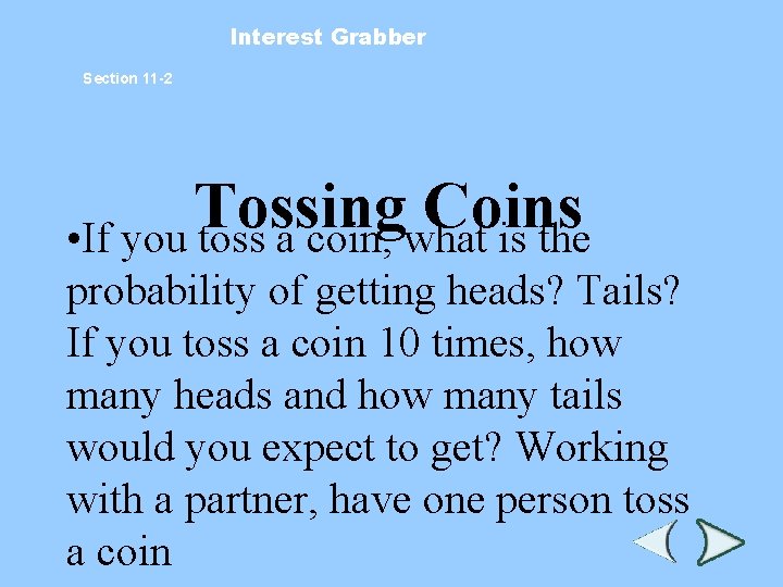 Interest Grabber Section 11 -2 Tossing Coins • If you toss a coin, what