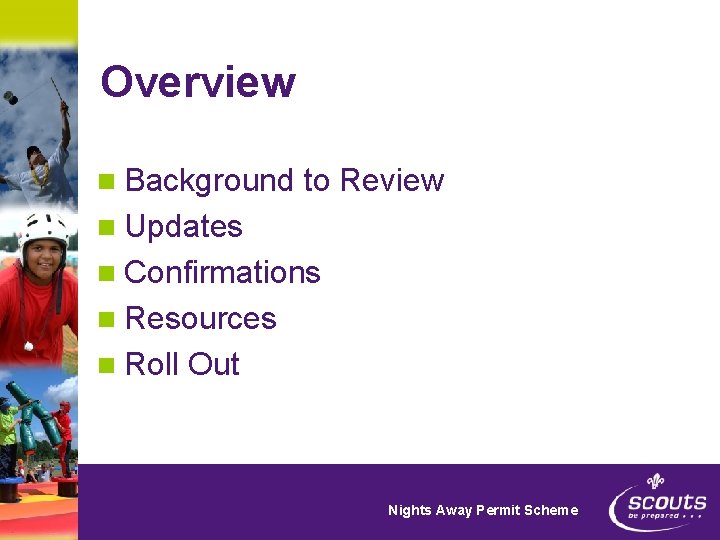 Overview n Background to Review n Updates n Confirmations n Resources n Roll Out