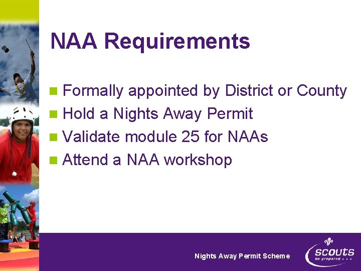 NAA Requirements n Formally appointed by District or County n Hold a Nights Away