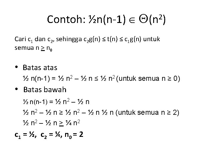 Contoh: ½n(n-1) (n 2) Cari c 1 dan c 2, sehingga c 2 g(n) Contoh: ½n(n-1) (n 2) Cari c 1 dan c 2, sehingga c 2 g(n)