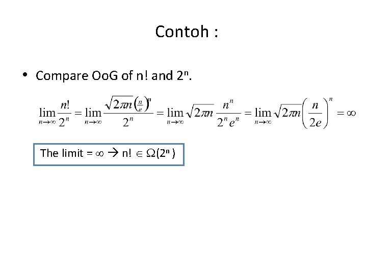 Contoh : • Compare Oo. G of n! and 2 n. The limit =