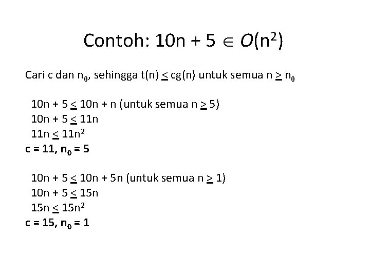 Contoh: 10 n + 5 O(n 2) Cari c dan n 0, sehingga t(n) Contoh: 10 n + 5 O(n 2) Cari c dan n 0, sehingga t(n)