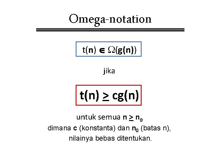 Omega-notation t(n) (g(n)) jika t(n) > cg(n) untuk semua n > n 0 dimana Omega-notation t(n) (g(n)) jika t(n) > cg(n) untuk semua n > n 0 dimana