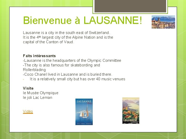 Bienvenue à LAUSANNE! Lausanne is a city in the south east of Switzerland. It